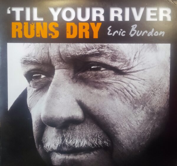 ERIC BURDON - 'Til Your River Runs Dry