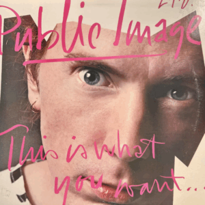 PUBLIC IMAGE LTD – This Is What You Want... This Is What You Get