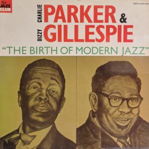 CHARLIE PARKER & DIZZY GILLESPIE - The Birth of Modern Jazz