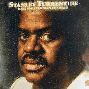 STANLEY TURRENTINE - Have You Ever Seen The Rain