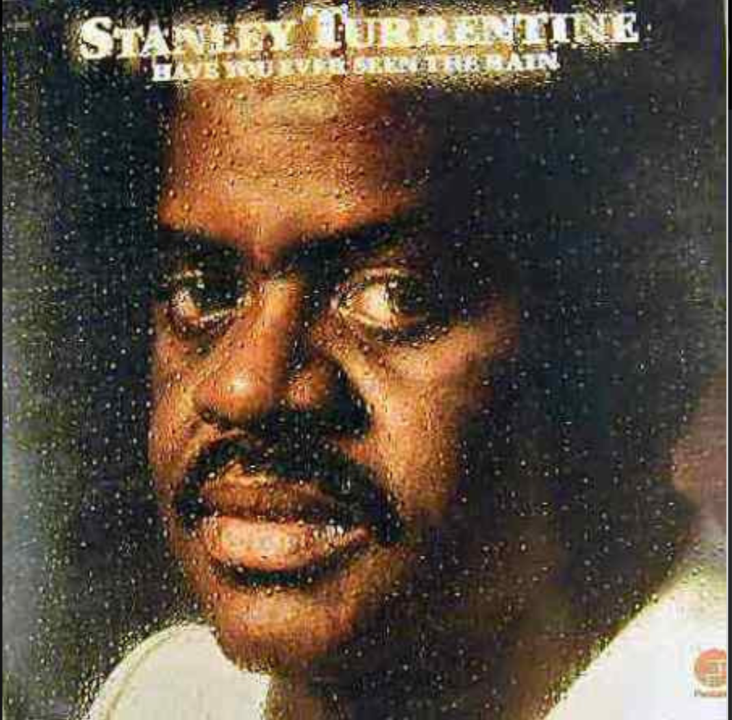STANLEY TURRENTINE - Have You Ever Seen The Rain