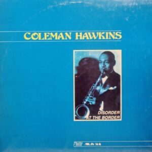 COLEMAN HAWKINS - Disorder at the Border