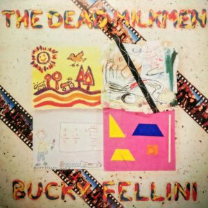 THE DEAD MILKMEN - Bucky Fellini