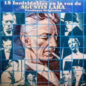 AGUSTÍN LARA - 15 Inolvidables en la Voz de