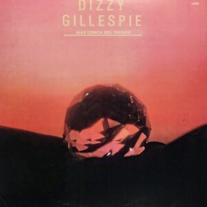 DIZZY GILLESPIE - Mas Cerca Del Origen (Closer To The Source)