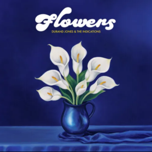 DURAND JONES & THE INDICATIONS - Flowers