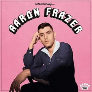 AARON FRAZER - Introducing...