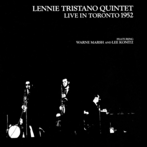 LENNIE TRISTANO QUINTET - Live in Toronto 1952