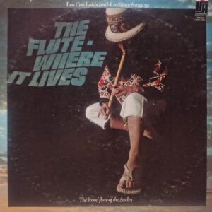 LOS CALCHAKIS AND LOS GUACHARACOS - The Flute - Where It Lives