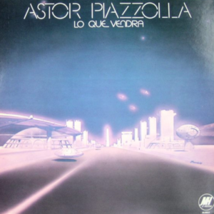 ASTOR PIAZZOLLA - Lo Que Vendrá
