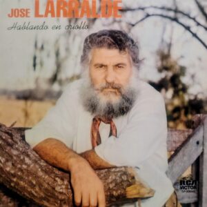 JOSÉ LARRALDE - Hablando en Criollo