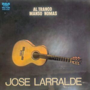 JOSÉ LARRALDE - Al Tranco Manso Nomás