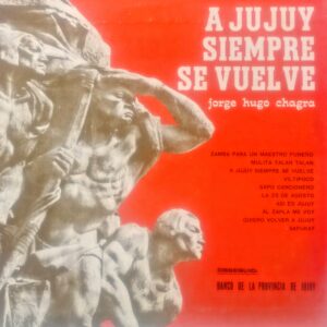 JORGE HUGO CHAGRA – A Jujuy Siempre Se Vuelve