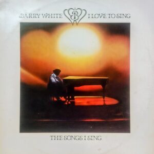 BARRY WHITE - I Love To Sing The Songs I Sing