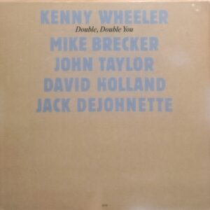 KENNY WHEELER, MIKE BREKER, JOHN TAYLOR, DAVID HOLLAND, JACK DEJOHNETTE – Double, Double You