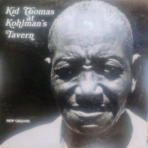 THOMAS VALENTINE - Kid Thomas At Kohlman's Tavern