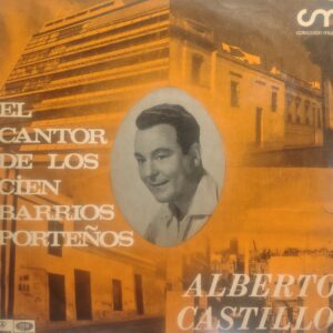 ALBERTO CASTILLO - El Cantor de los Cien Barrios Porteños